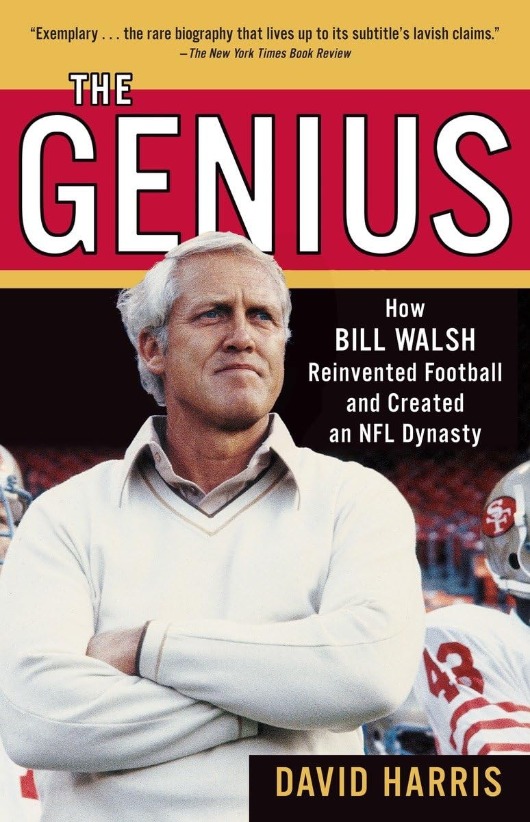 The Genius How Bill Walsh Reinvented Football and Created an NFL Dynasty Harris, David