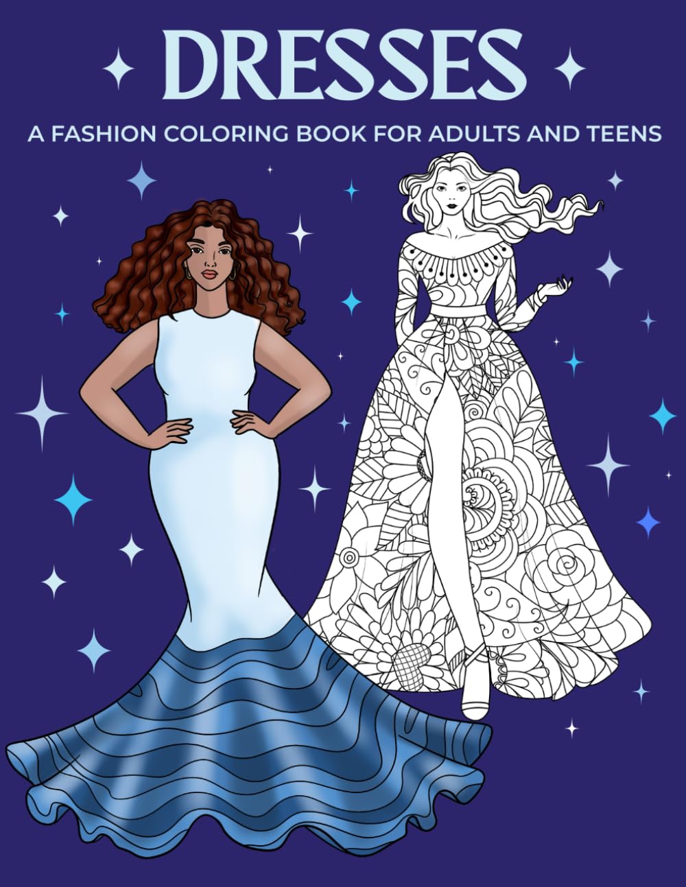 Dresses: A Fashion Coloring Book for Adults and Teens: 40 chic and stylish coloring pages, filled with red carpet glamour. A stunning collection of dazzling dresses and fabulous gowns.