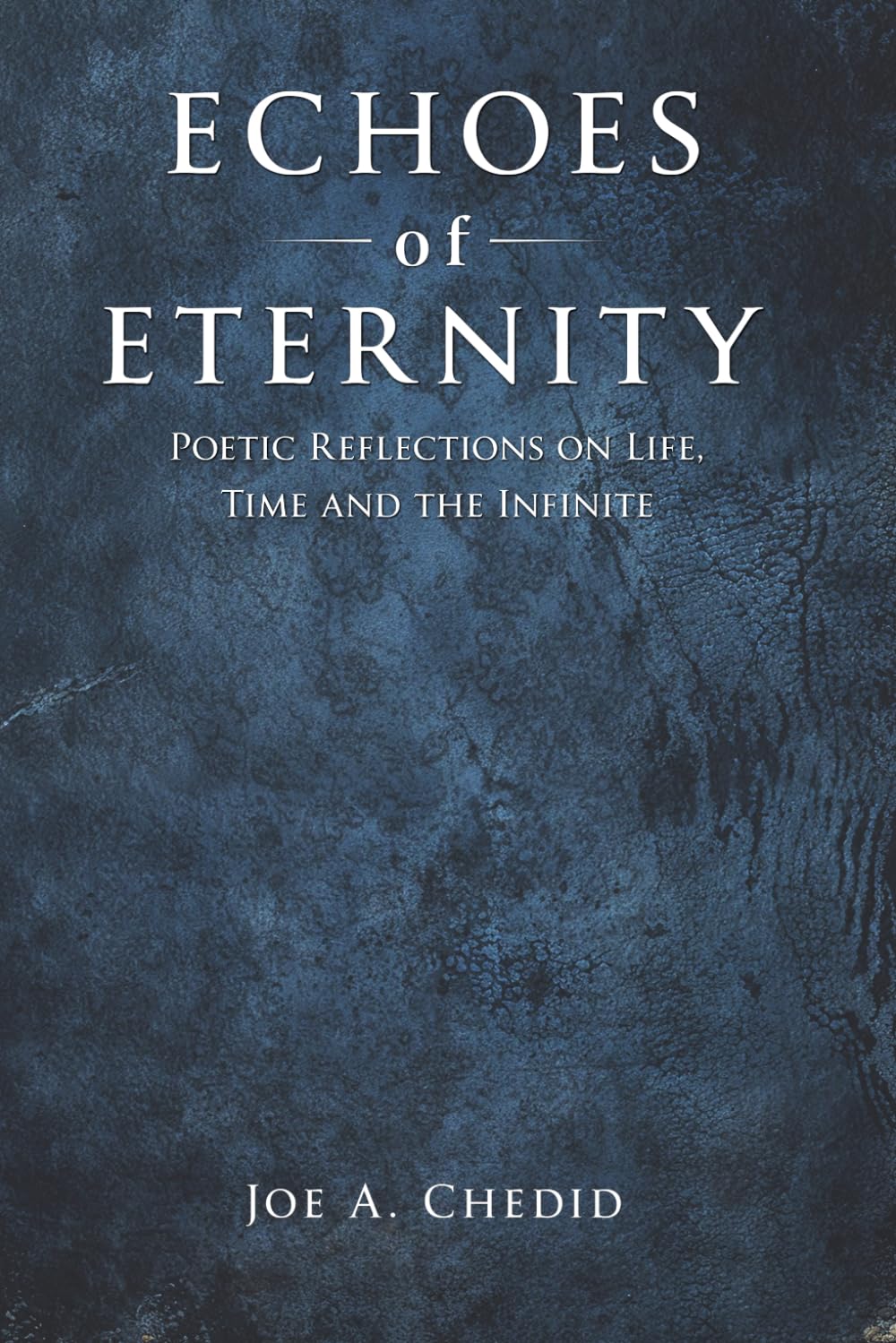 Echoes of Eternity: Poetic Reflections on Life, Time and the Infinite