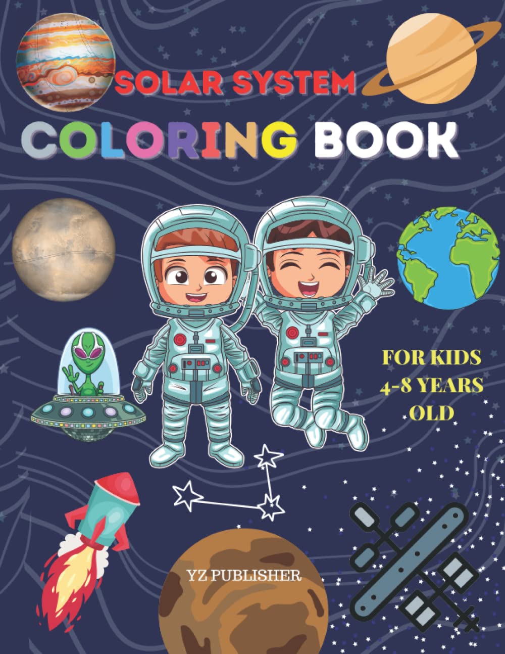 Solar System Coloring Book For Kids 4-8 Years Old: Kids Outerspace Book with Astronaut, Spaceships, Planets, UFO and Kids Astronomy Book