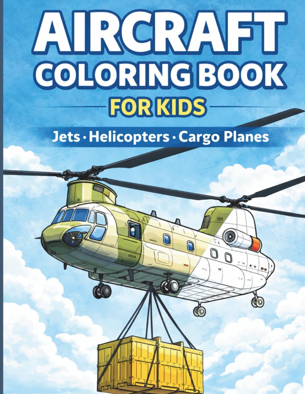 Aircraft Coloring Book for Kids: Jets, Helicopters and Cargo Planes