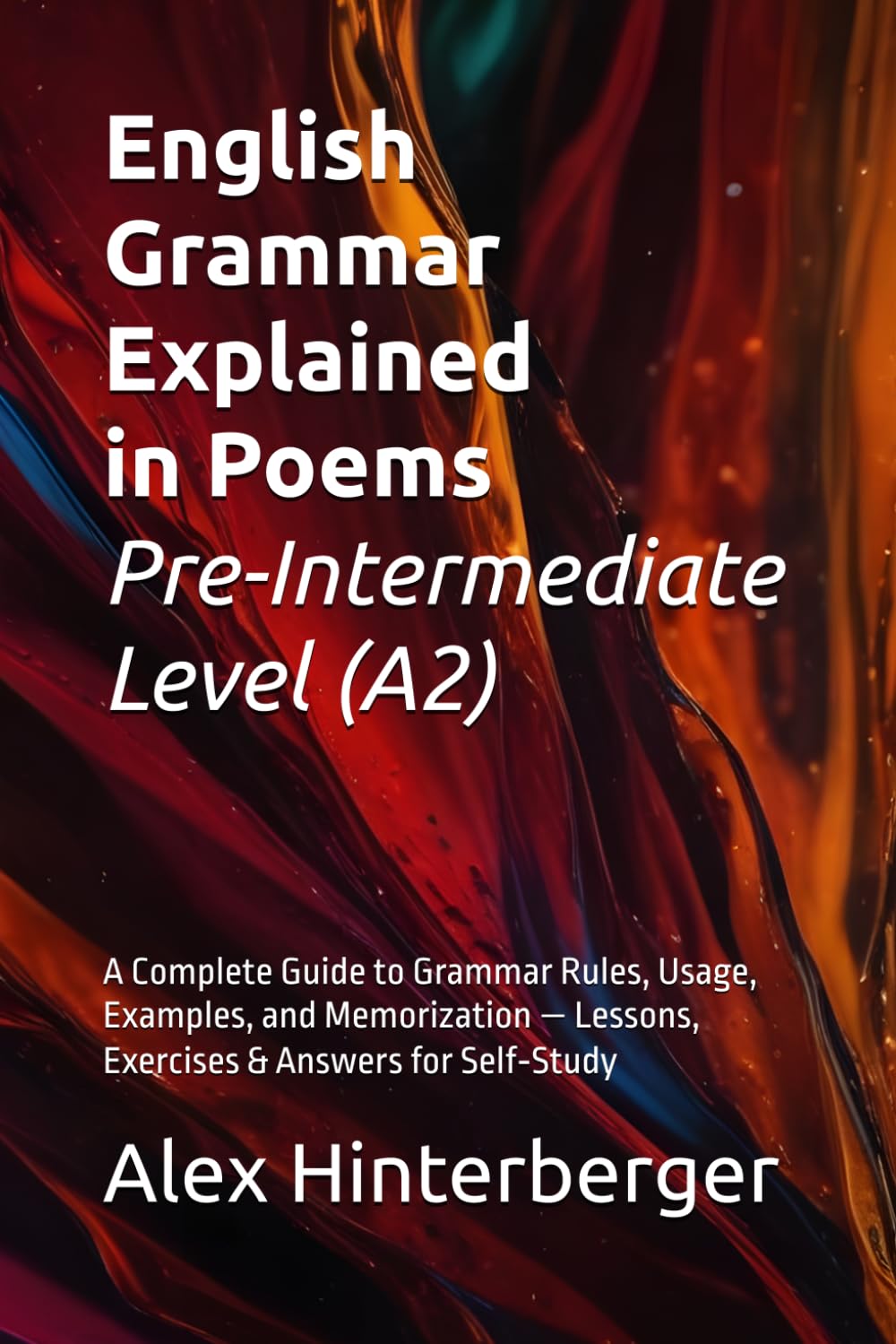 English Grammar Explained in Poems - Pre-Intermediate Level (A2): A Complete Guide to Grammar Rules, Usage, Examples, and Memorization — Lessons, ... (The English Grammar in Poems Series)