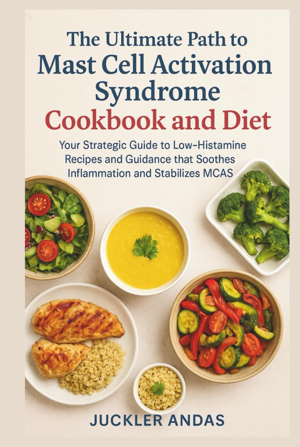 The Ultimate Path to Mast Cell Activation Syndrome Cookbook and Diet: Your Strategic Guide to Low-Histamine Recipes and Guidance that Soothes Inflammation and Stabilizes MCAS      Hardcover – September 15, 2025