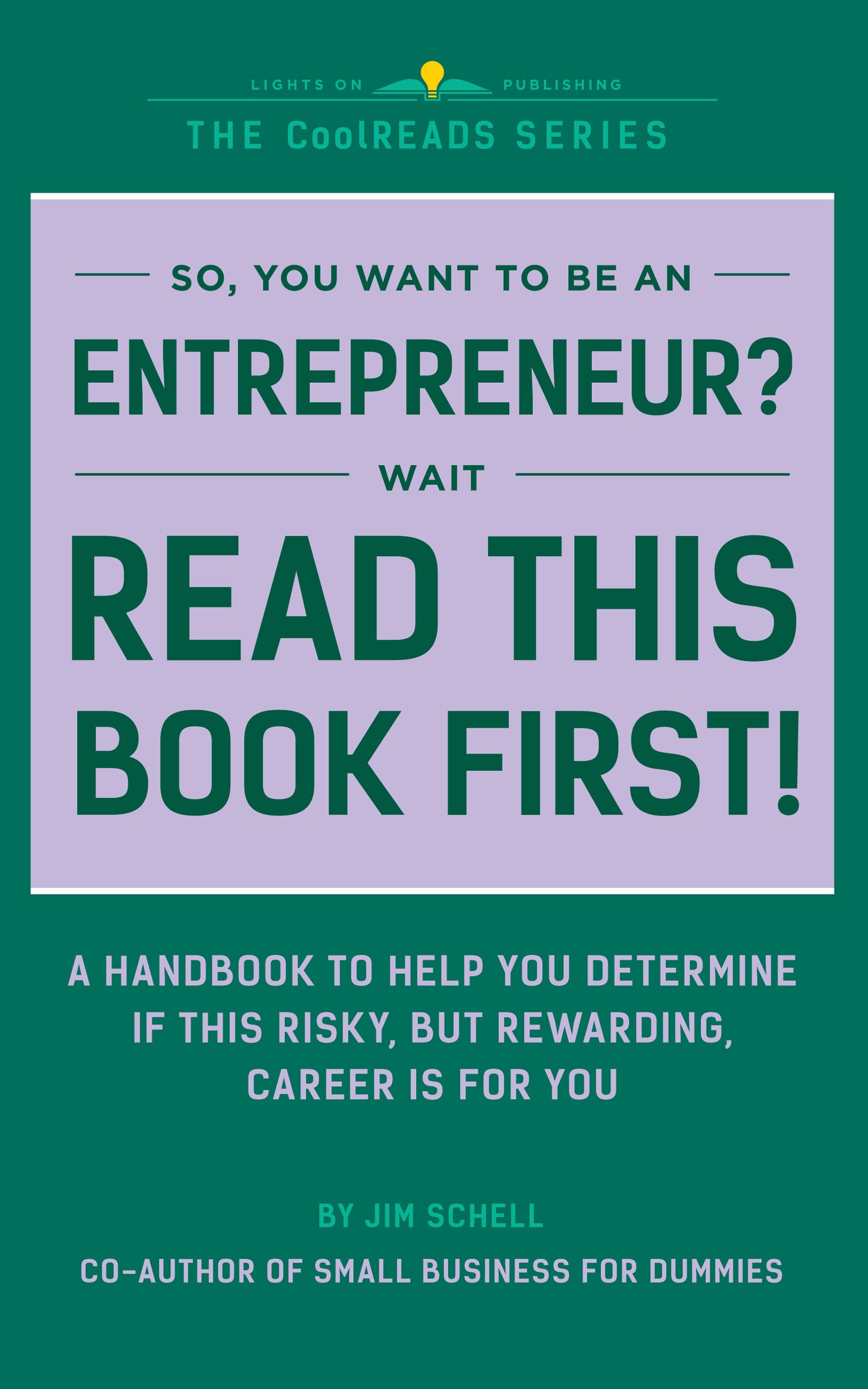 So You Want to Be an Entrepreneur? Wait, Read This Book First!: A Handbook to Help You Determine if This Risky, but Rewarding, Career Is for You (CoolREADS 4)
