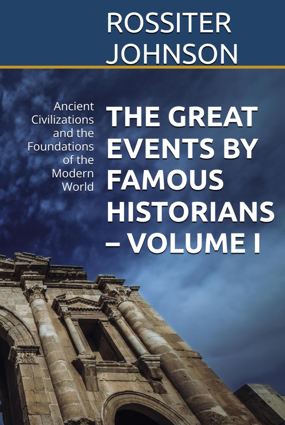 THE GREAT EVENTS BY FAMOUS HISTORIANS – VOLUME I: Ancient Civilizations and the Foundations of the Modern World