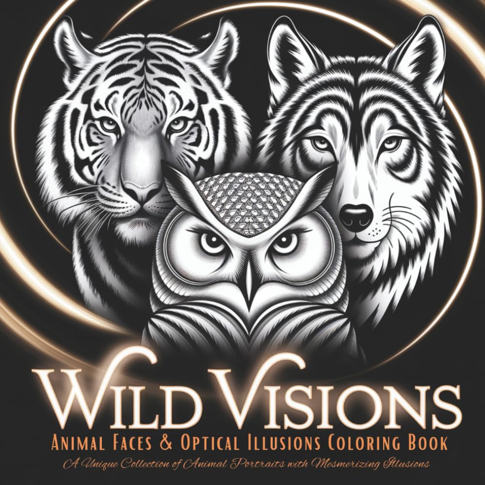 Wild Visions: Animal Faces & Optical Illusions Coloring Book: A Unique Collection of Animal Portraits with Mesmerizing Illusions
