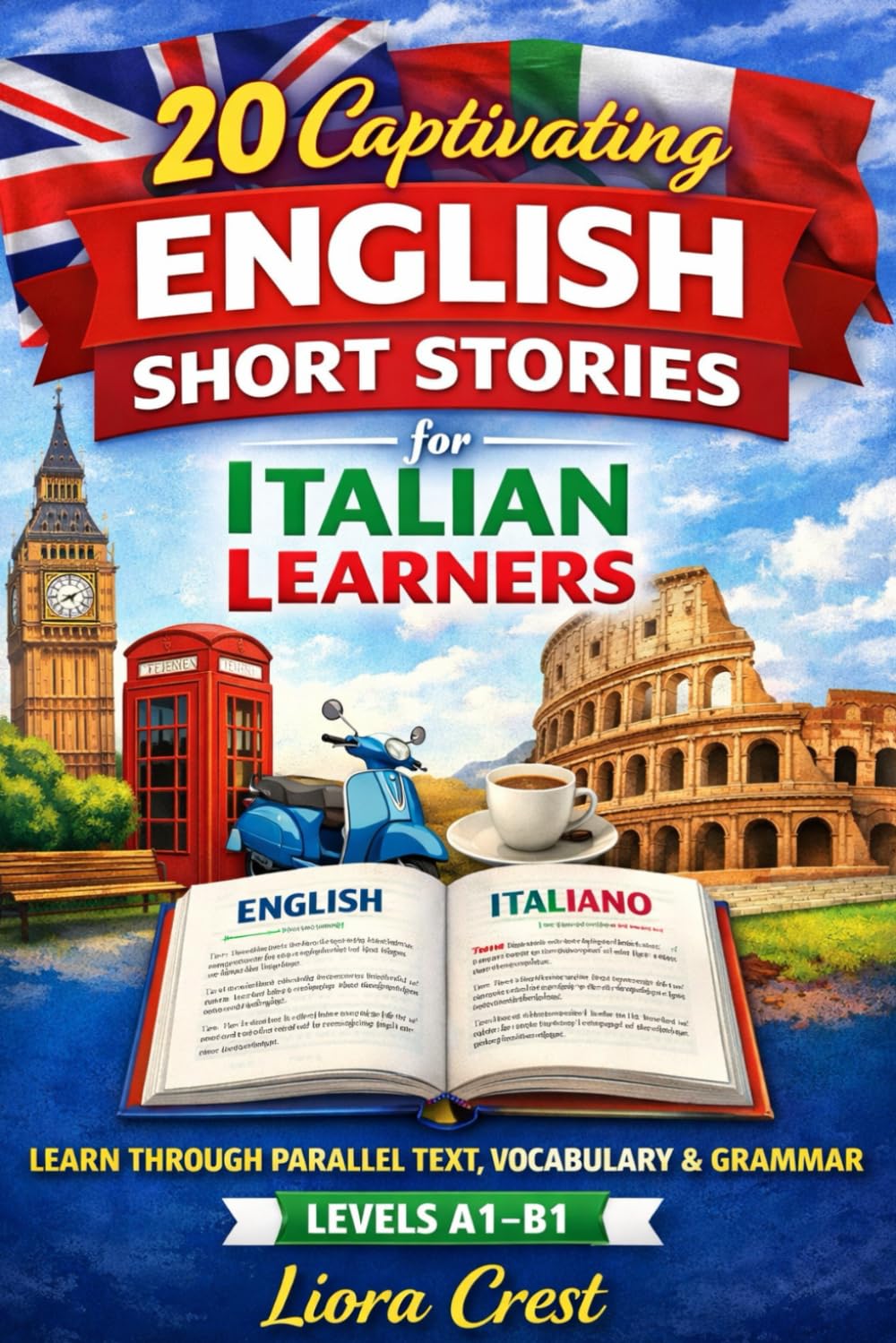 20 Captivating English Short Stories for Italian Learners: A Complete Graded Reader with Parallel Text, Vocabulary, Grammar & Culture (Levels A1–B1)