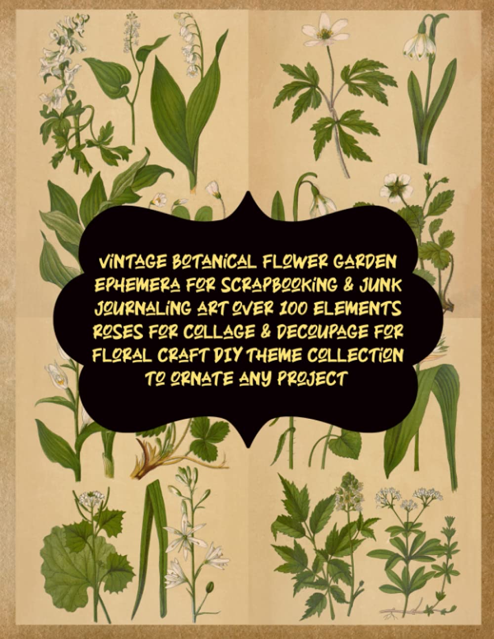 vintage botanical flower garden ephemera for scrapbooking & junk journaling art over 100 elements roses for collage & decoupage for floral craft DIY theme collection to ornate any project