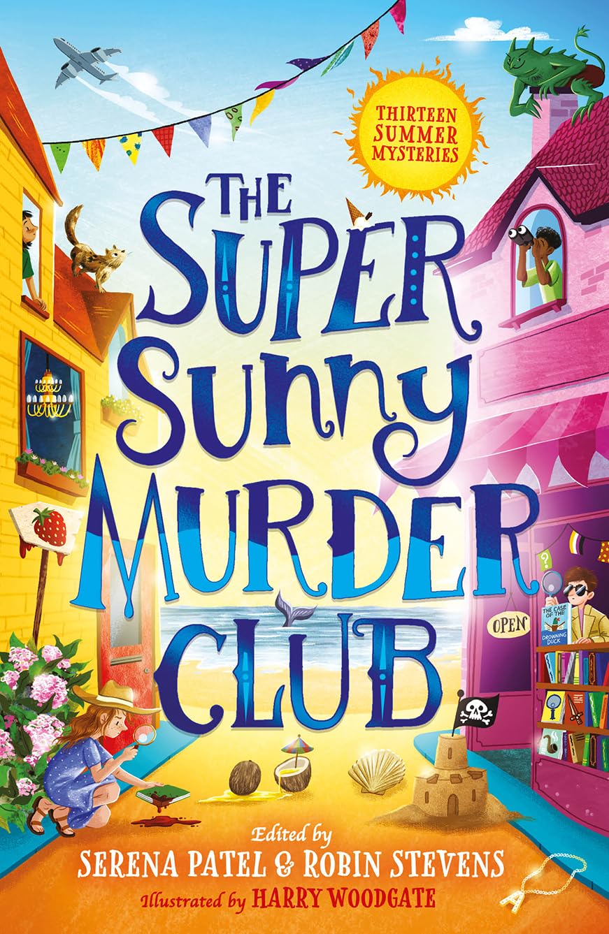 The Super Sunny Murder Club: A summer mystery short-story collection from Serena Patel & Robin Stevens. Perfect for holidays and young Murdle fans!