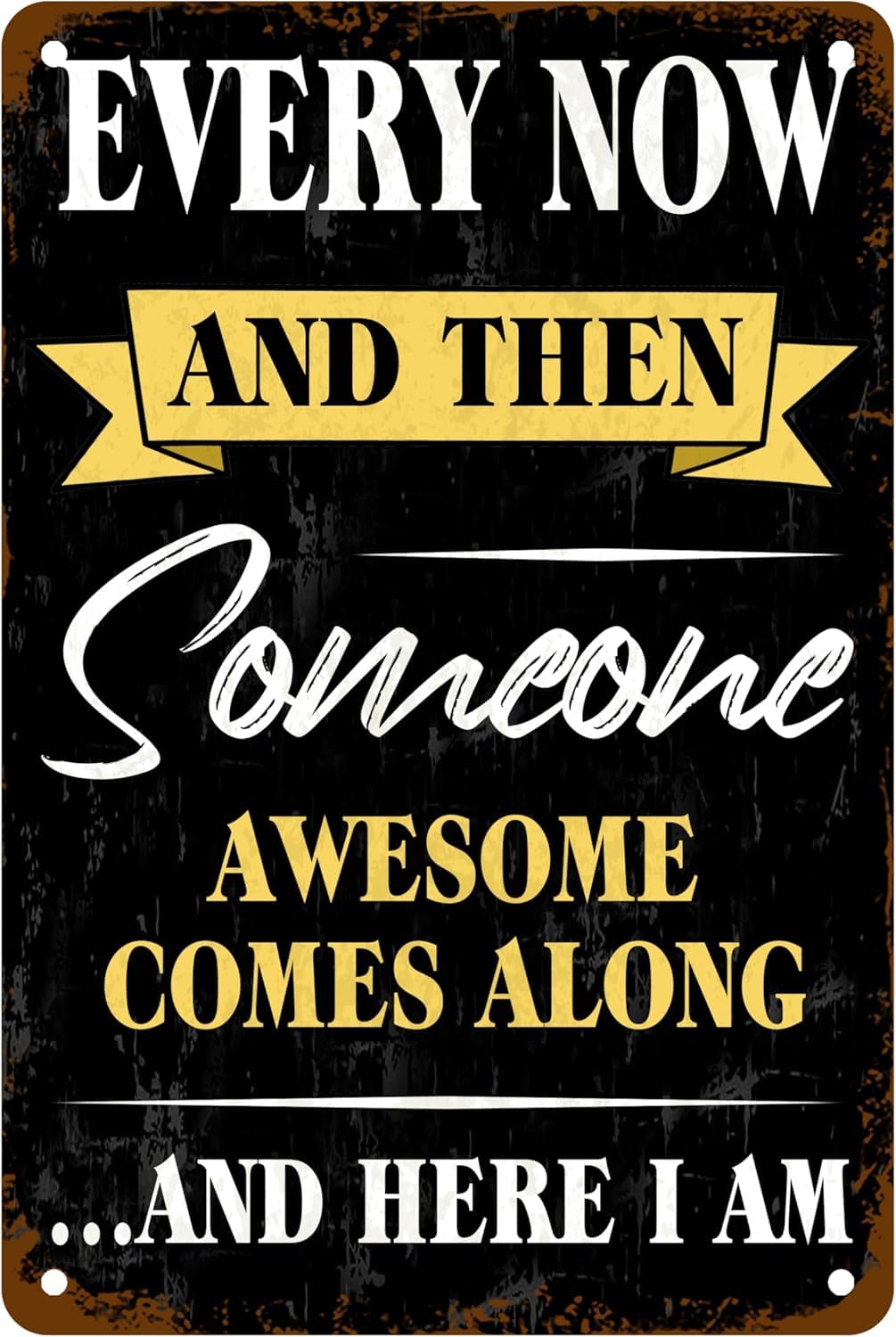 peiyeety Metal Tin Sign Every Now And Then Someone Awesome Comes Along Vintage Retro Wall Art, Durable Weatherproof Plaque With Pre-Drilled Holes, For Home, Bar, Cafe, Garage Decor, 6X8 Inch