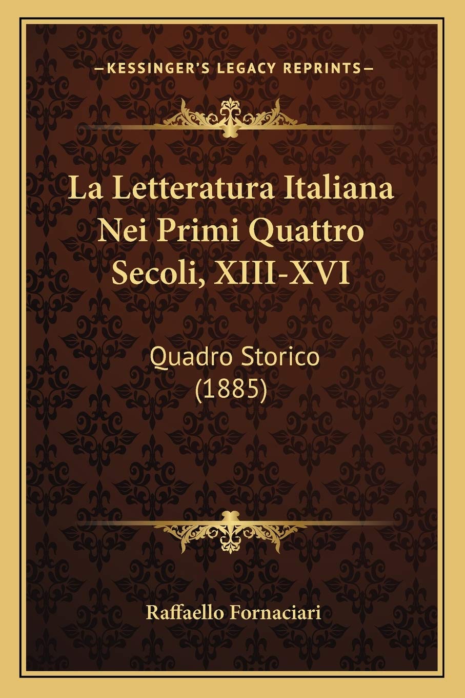 La Letteratura Italiana Nei Primi Quattro Secoli, XIII-XVI: Quadro Storico (1885)