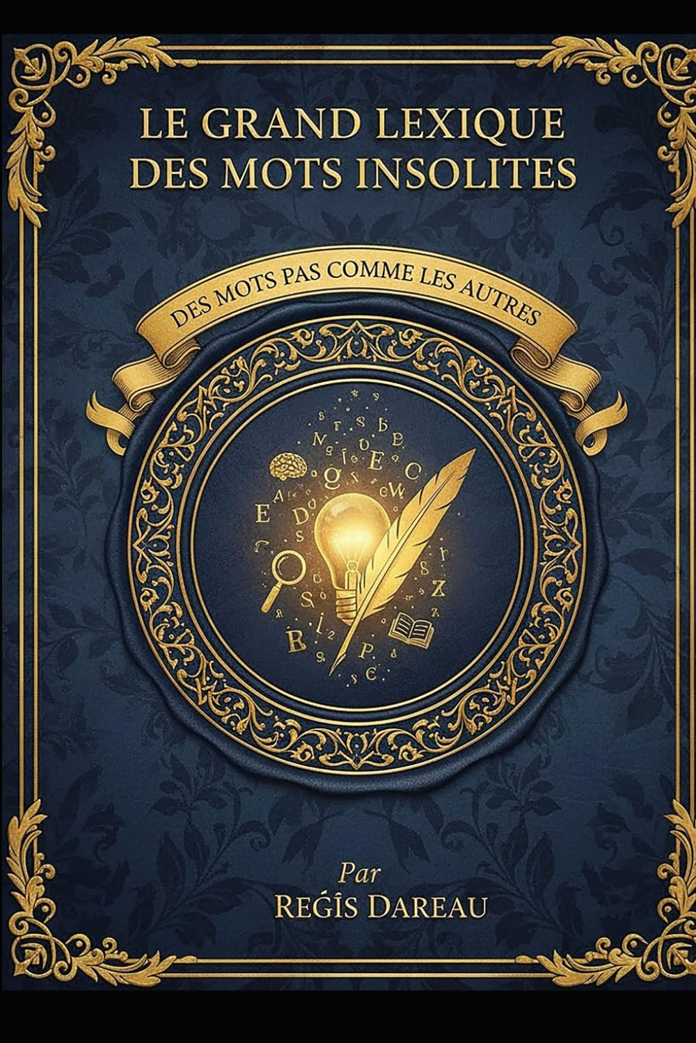 LE GRAND LEXIQUE DES MOTS INSOLITES: DES MOTS PAS COMME LES AUTRES