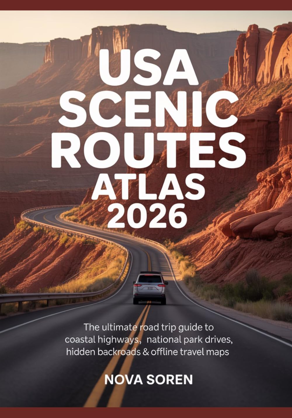 USA Scenic Routes Atlas 2026: The Ultimate Road Trip Guide to Coastal Highways, National Park Drives, Hidden Backroads & Offline Travel Maps