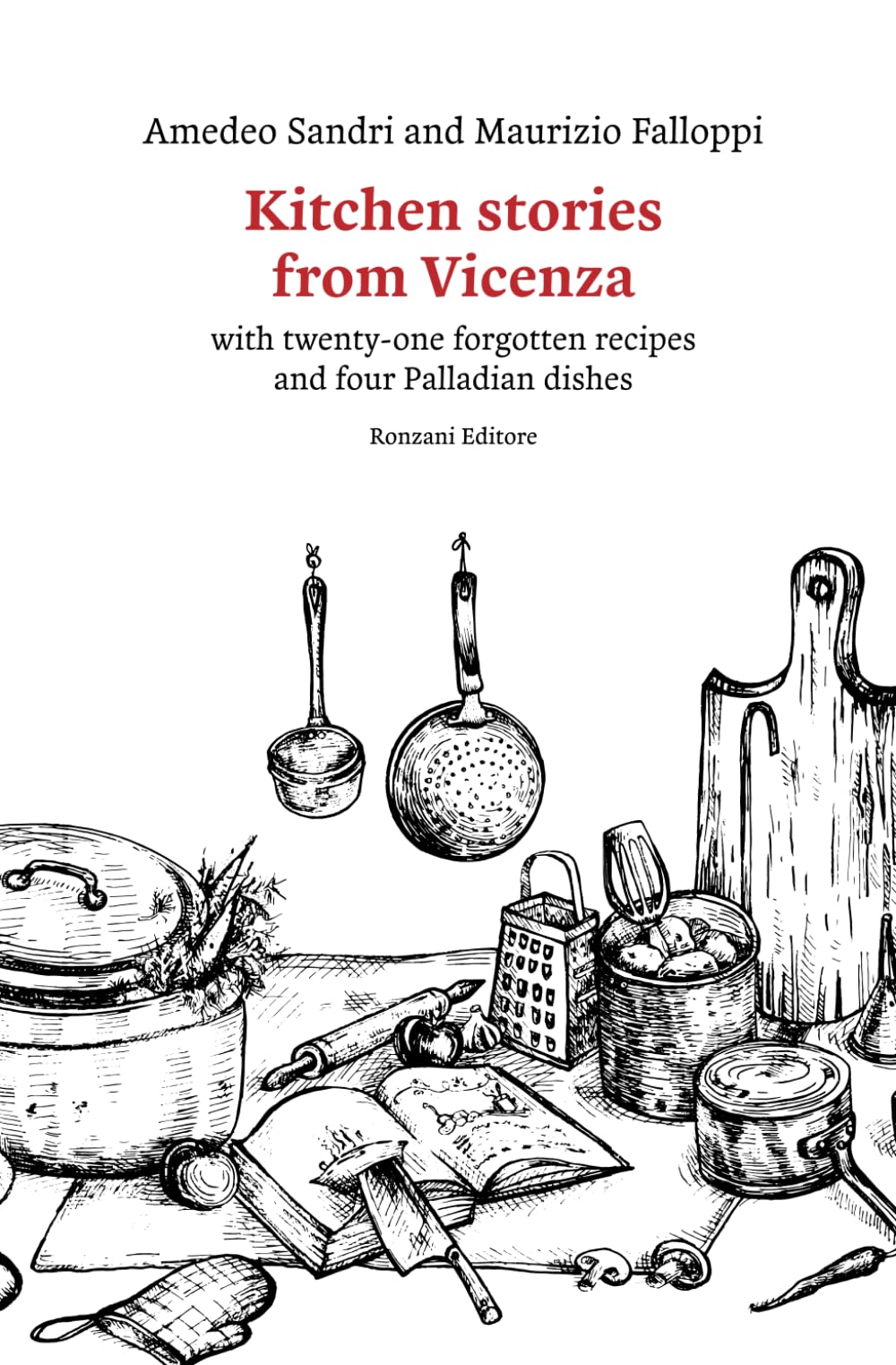 Kitchen stories from Vicenza: with twenty-one forgotten recipes and four Palladian dishes