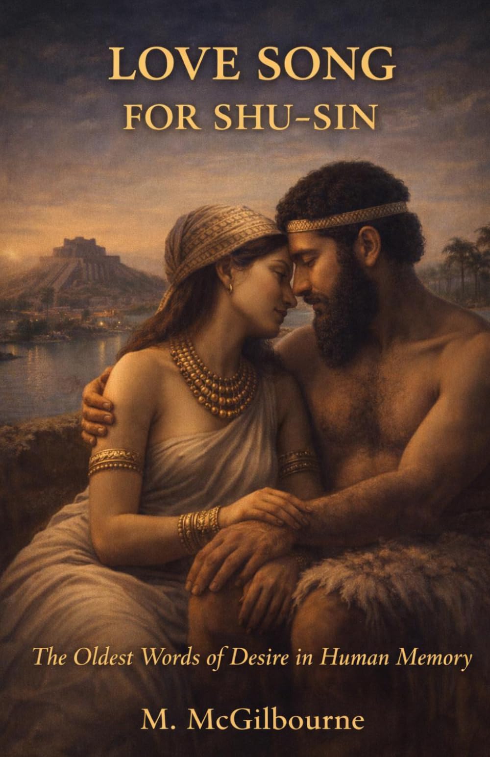 Love Song for Shu-Sin: The Oldest Words of Desire in Human Memory | 2030 BCE (BEYOND HIS STORY WE STAND)
