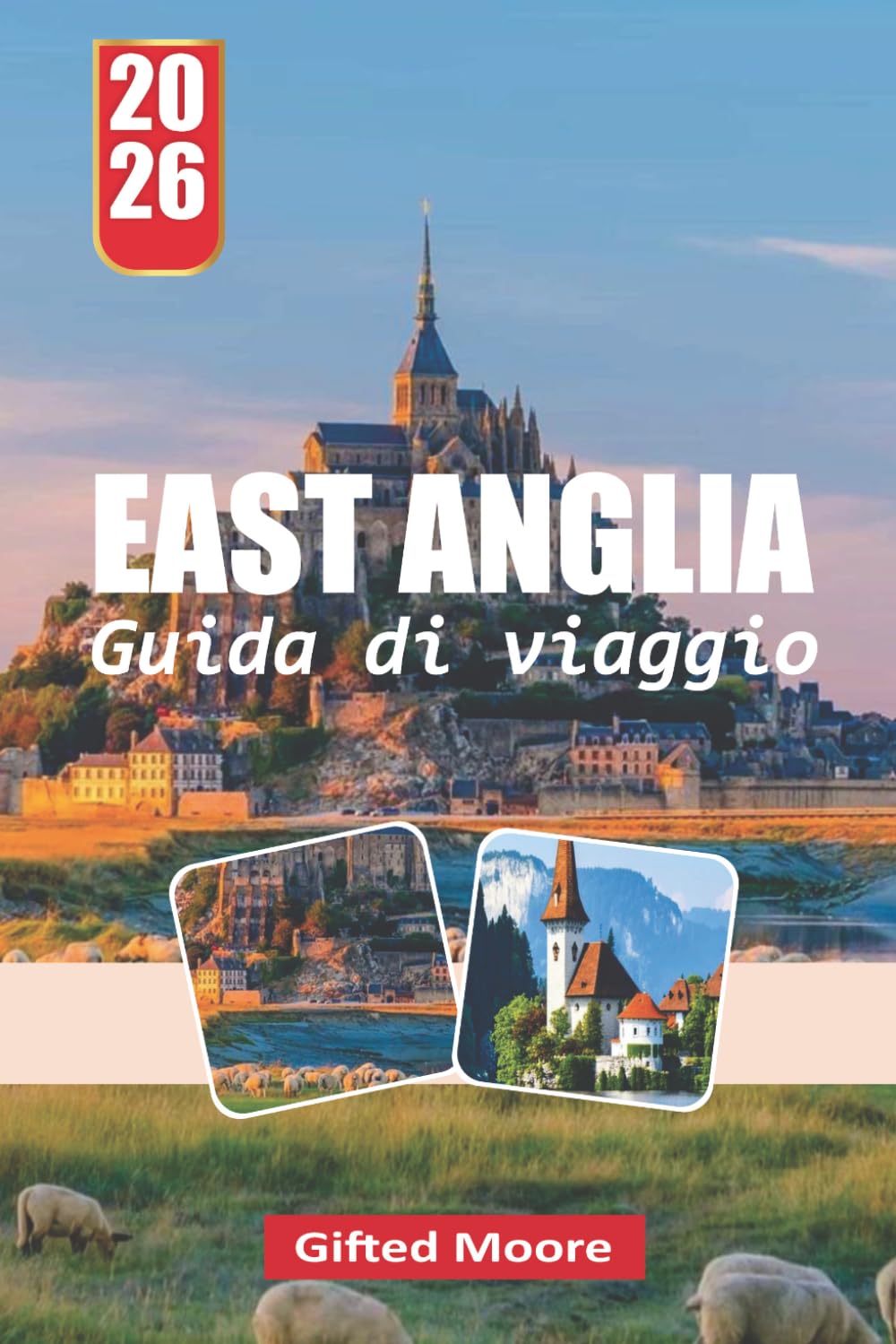 GUIDA DI VIAGGIO EAST ANGLIA 2026: Scoprire il ricco patrimonio e i monumenti iconici dell'East Anglia: dai siti antichi ai rifugi sul mare