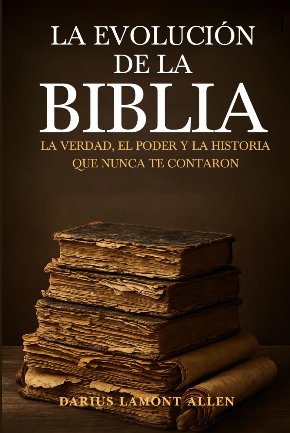 La evolución de la Biblia: la verdad, el poder y la historia que nunca te contaron