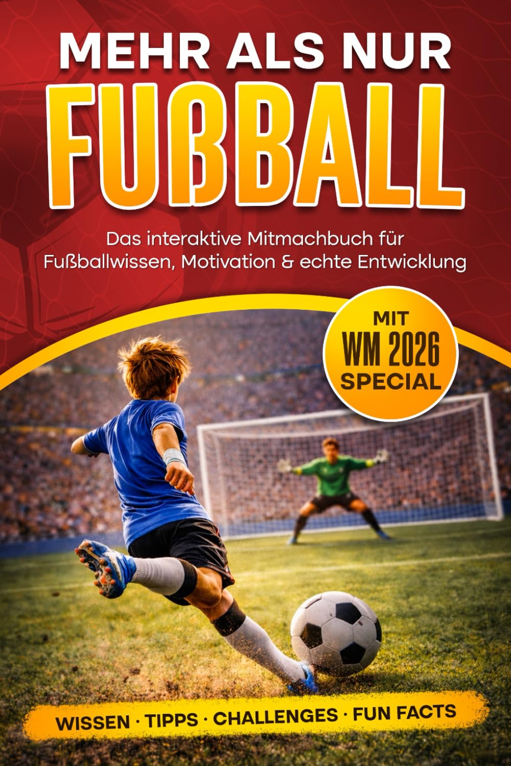 Mehr als nur Fußball: Das interaktive Mitmachbuch für Fußballwissen, Motivation & echte Entwicklung