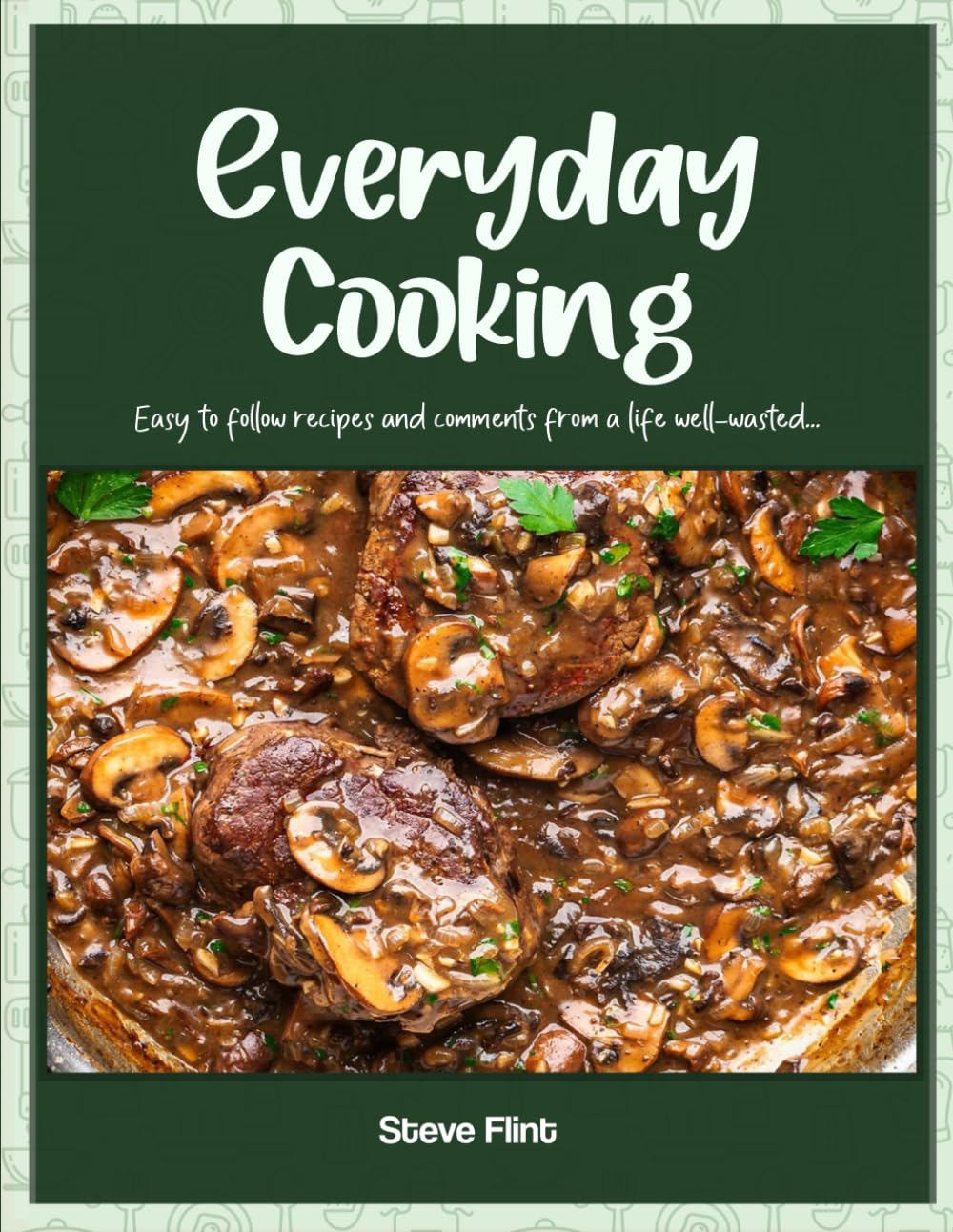 Everyday Cooking: Easy to follow recipes and comments from a life well-wasted...