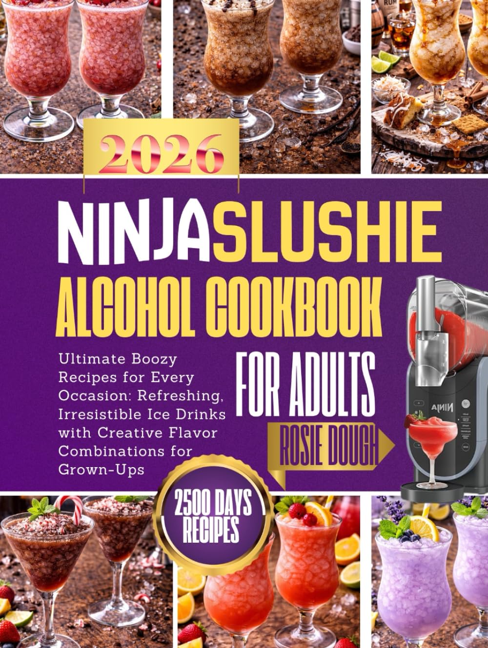 Ninja Slushie Alcohol Cookbook for Adults: Ultimate Boozy Recipes for Every Occasion: Refreshing, Irresistible Ice Drinks with Creative Flavor Combinations for Grown-Ups