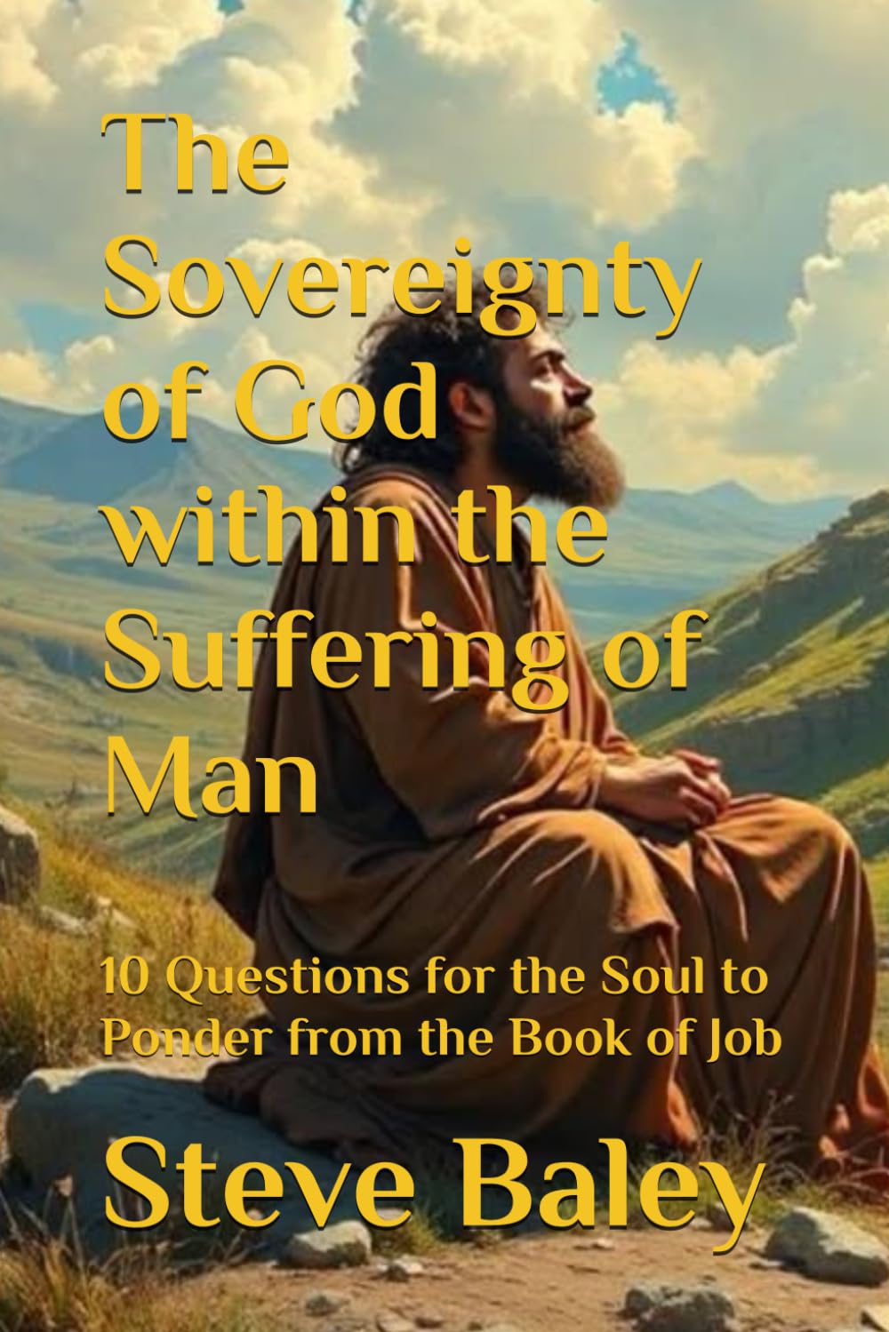 The Sovereignty of God within the Suffering of Man: 10 Questions for the Soul to Ponder from the Book of Job