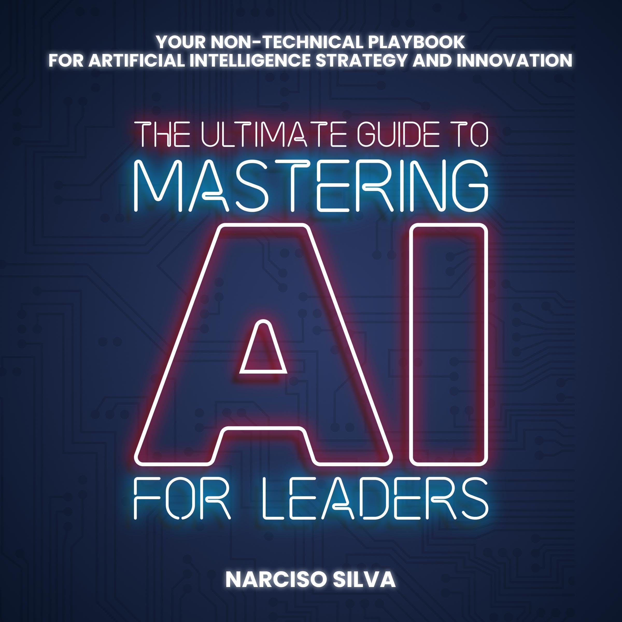 Cover art for The Ultimate Guide to Mastering AI for Leaders