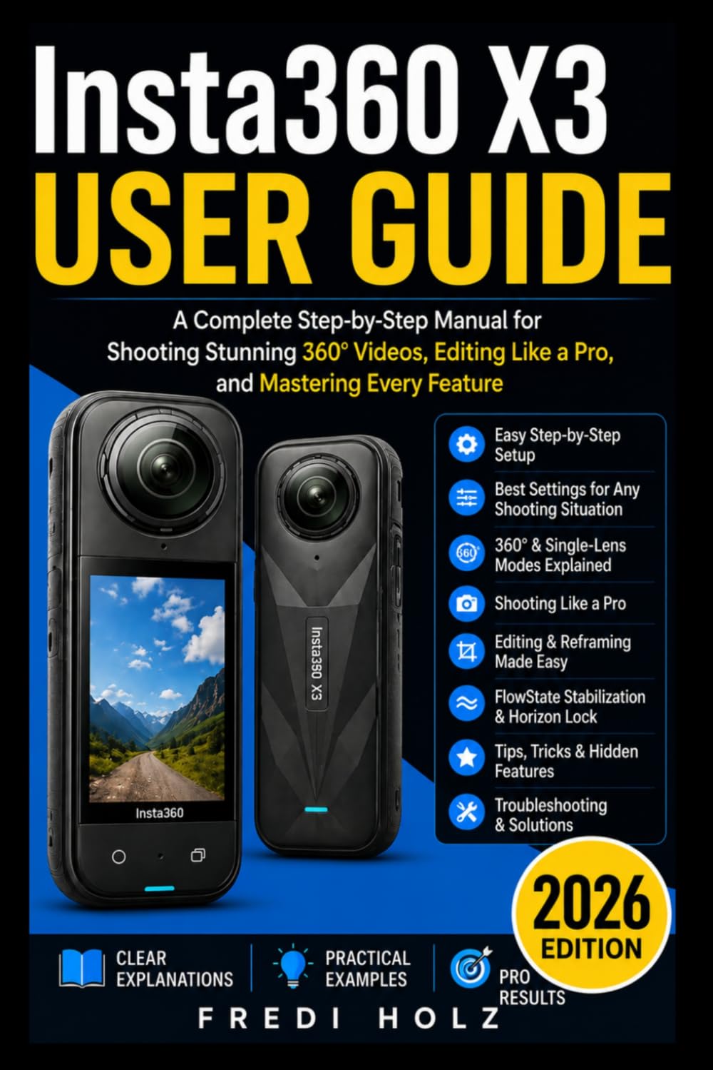 Insta360 X3 User Guide: A Complete Step-by-Step Manual for Shooting Stunning 360° Videos, Editing Like a Pro, and Mastering Every Feature