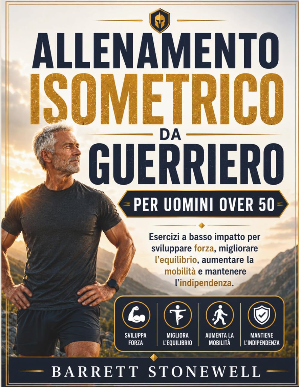 ALLENAMENTO ISOMETRICO DA GUERRIERO PER UOMINI OVER 50: Esercizi a basso impatto per sviluppare forza, migliorare l'equilibrio, aumentare la mobilità e mantenere l'indipendenza.