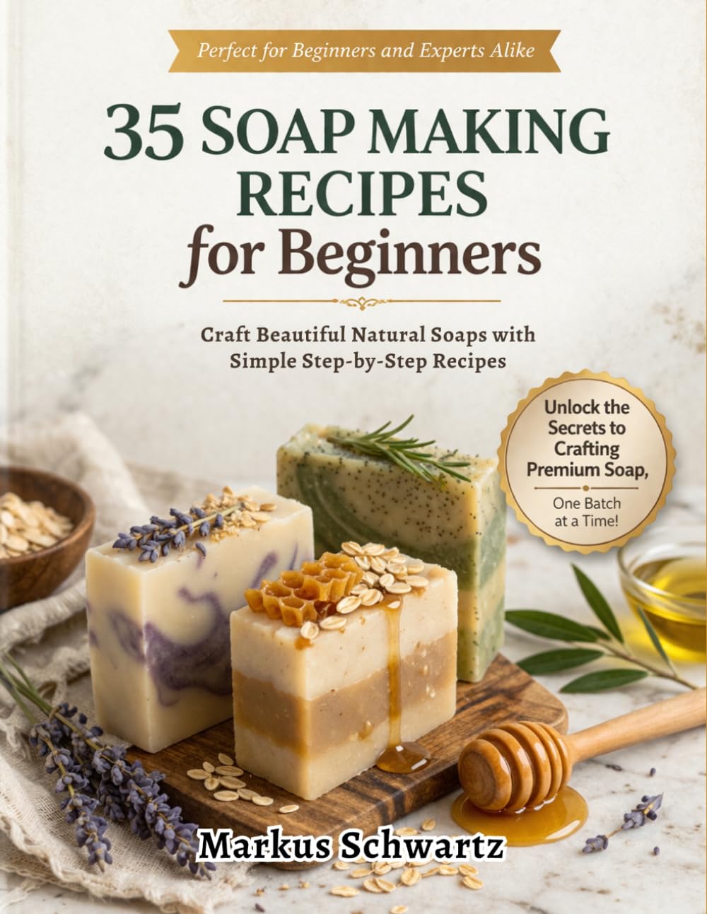 35 SOAP MAKING FOR BEGINNER: Craft Beautiful, All-Natural Soaps with Easy Recipes and Step-by-Step Guidance for Beginners and Advanced Soap Makers      Paperback – Large Print, April 30, 2026