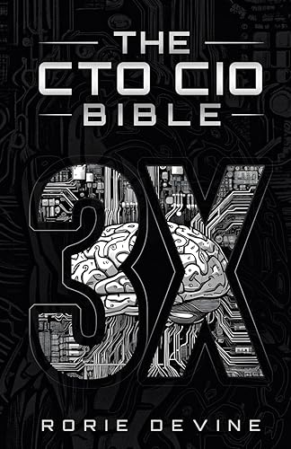 The CTO | CIO Bible 3X: Building, Running and Changing Tech Platforms, Teams and Careers (The CTO | CIO Bible Series)