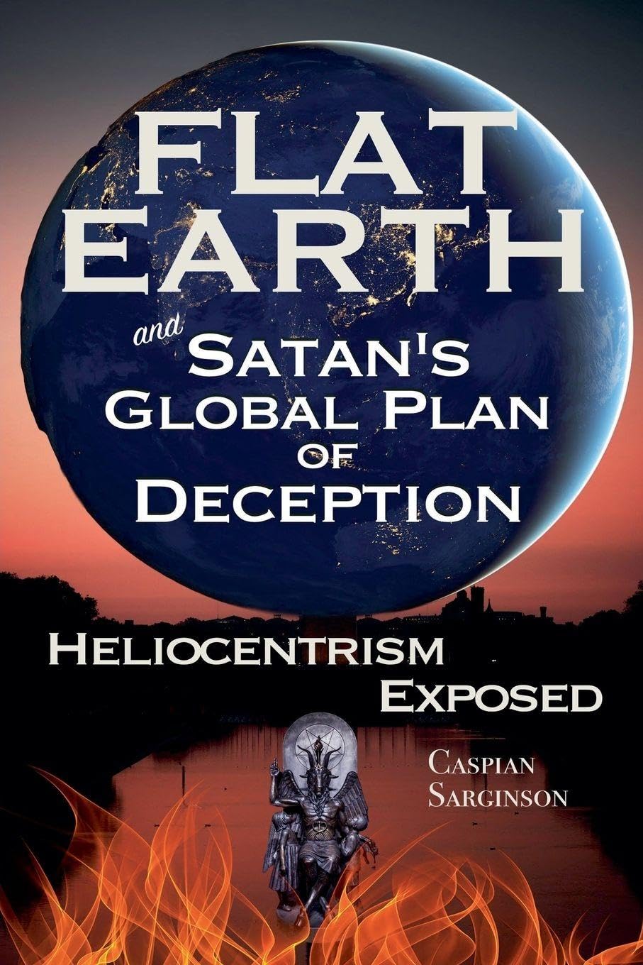 Flat Earth and Satan's Global Plan of Deception: Heliocentrism Exposed: 1