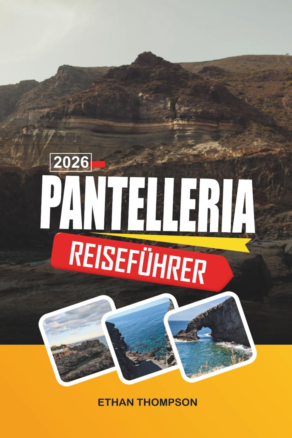 PANTELLERIA REISEFÜHRER 2026: Vulkanische Landschaften, Dammusi-Häuser, Thermalquellen, Schwarz-Sand-Buchten und die Schönheit der Wildinsel