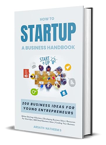 HOW TO STARTUP A BUSINESS HANDBOOK: 200 Business Ideas for