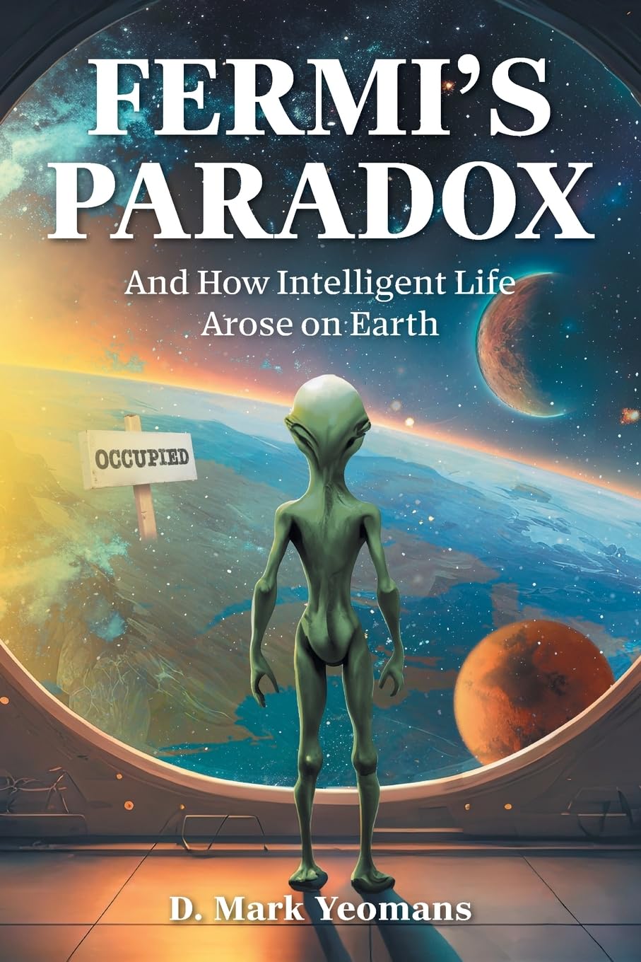 Fermi's Paradox: And How Intelligent Life Arose On Earth