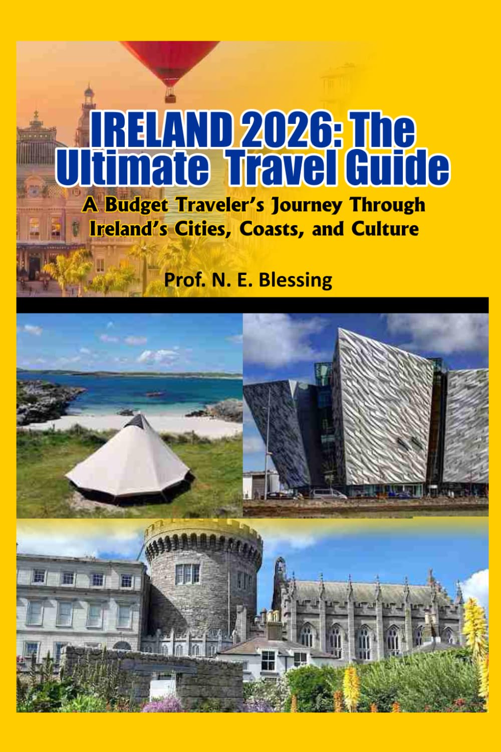 IRELAND 2026: The Ultimate Travel Guide: A Budget Traveler’s Journey Through Ireland’s Cities, Coasts, and Culture