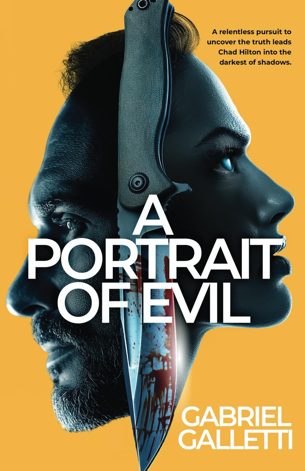 A Portrait of Evil: A relentless pursuit to uncover the truth leads Chad Hilton into the darkest of shadows. (Gabriel Galletti Collection Books 1-3 ... My Name is Justice, A Portrait of Evil))