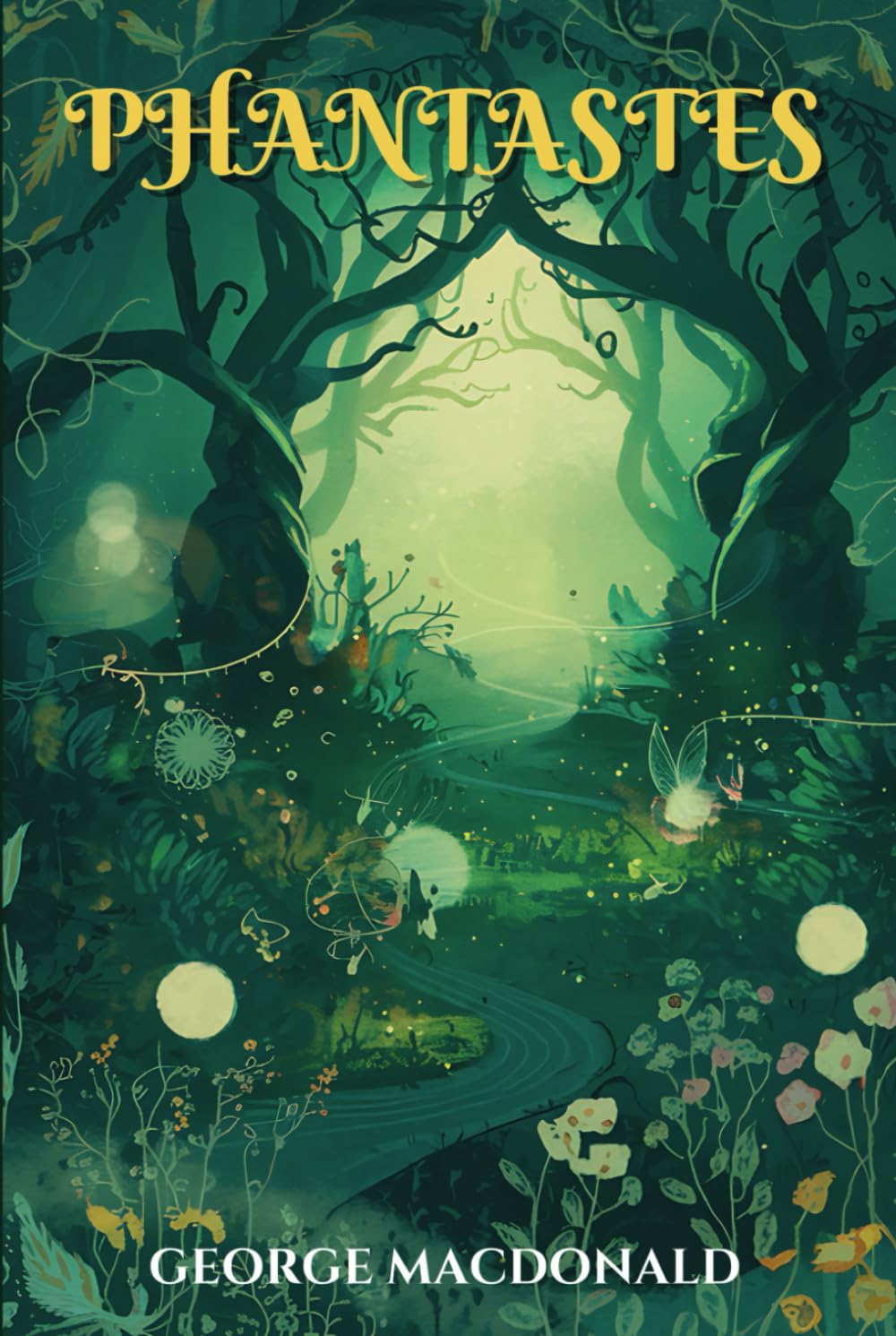 Phantastes: The Classic Fantasy Novel That Inspired C.S. Lewis and J.R.R. Tolkien