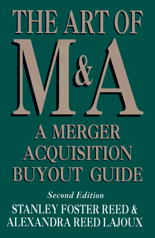 The Art of M&A: A Merger Acquisition Buyout Guide: Reed, Stanley Foster ...