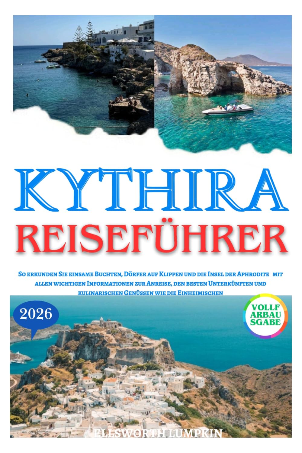 KYTHIRA REISEFÜHRER 2026: So erkunden Sie einsame Buchten, Dörfer auf Klippen und die Insel der Aphrodite mit allen wichtigen Informationen zur ... kulinarischen Genüssen wie die Einheimischen