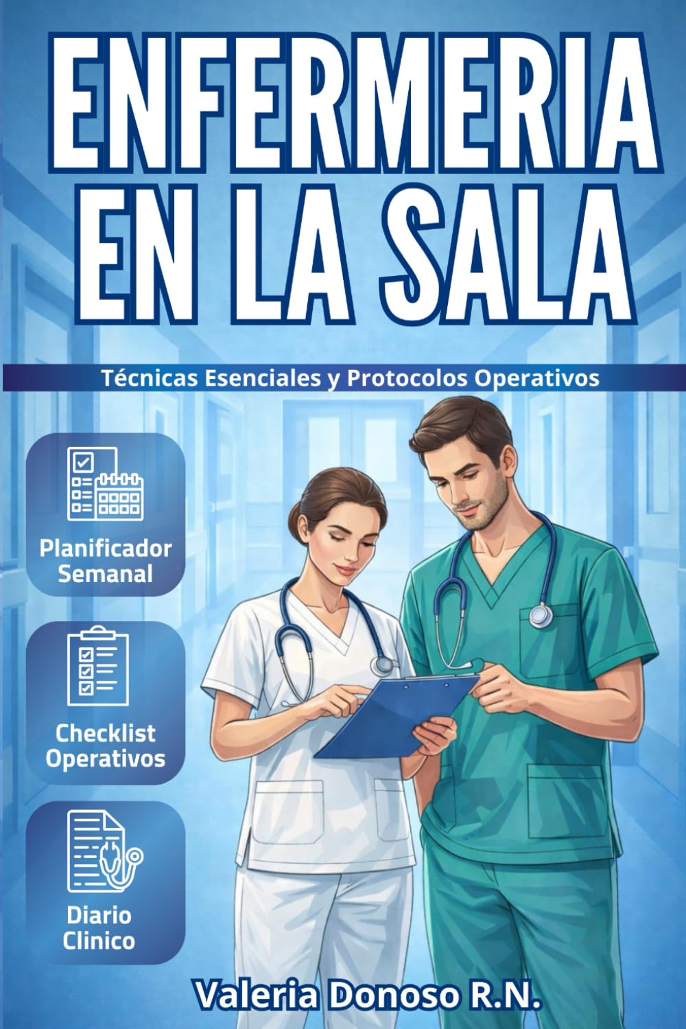 Enfermería En La Sala: Manual Práctico con Técnicas Esenciales y Protocolos Operativos para Afrontar Emergencias y Situaciones Críticas Cotidianas con Eficacia, Rapidez y Seguridad