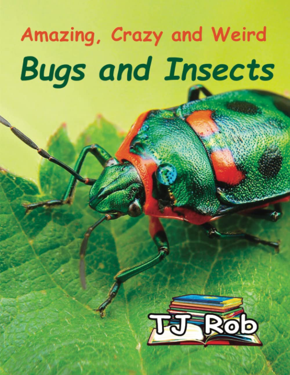 Amazing, Crazy and Weird Bugs and Insects: (Age 5 - 8)