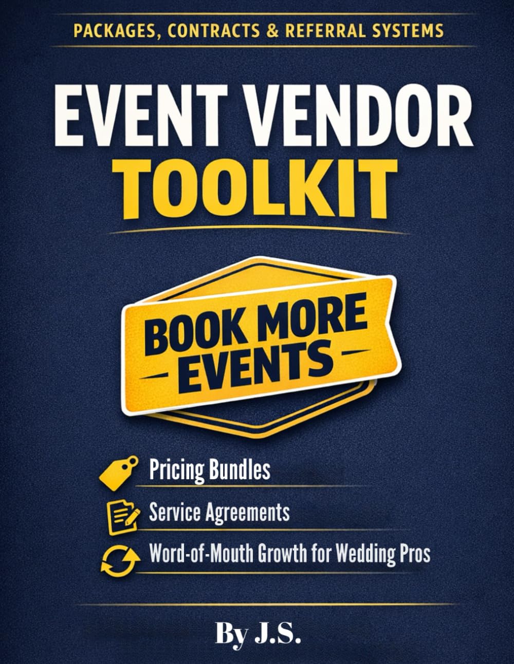 Event Vendor Toolkit Packages, Contracts & Referral Systems: Pricing Bundles, Service Agreements & Word-of-Mouth Growth for Wedding Pros