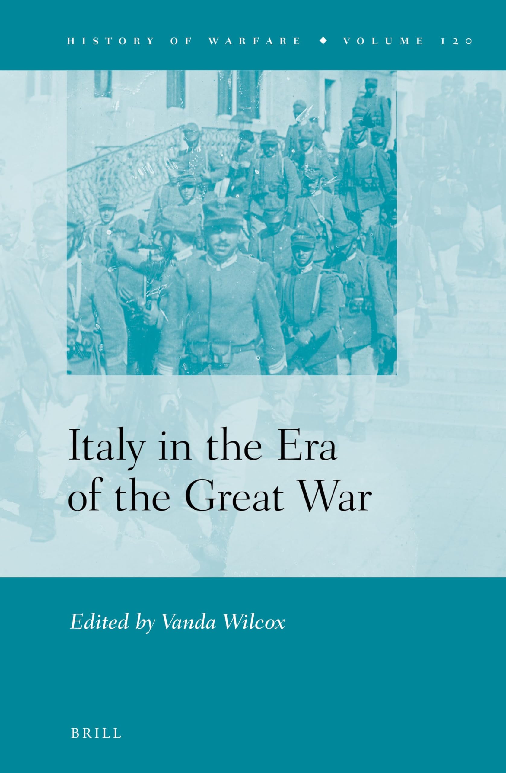 Italy in the Era of the Great War: 120 (History of Warfare, 120)