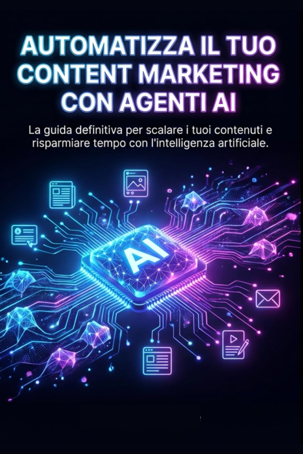 Automatizza il Tuo Content Marketing con Agenti AI: 5 Progetti Pronti all'Uso Senza Scrivere Codice: Guida rapida per marketer e creator: costruisci ... solo ChatGPT, Make e strumenti gratuiti.