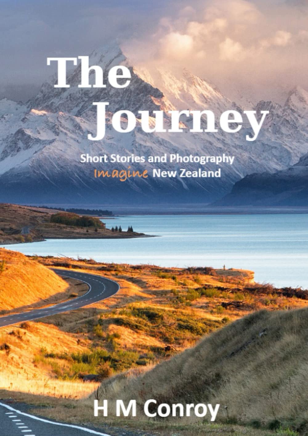 The Journey Short Stories and Photography Imagine New Zealand: A Relaxing Descriptive Journey Of Life in New Zealand Oceania Travel Landscape Pictures coffee Table Book Gift for Adults