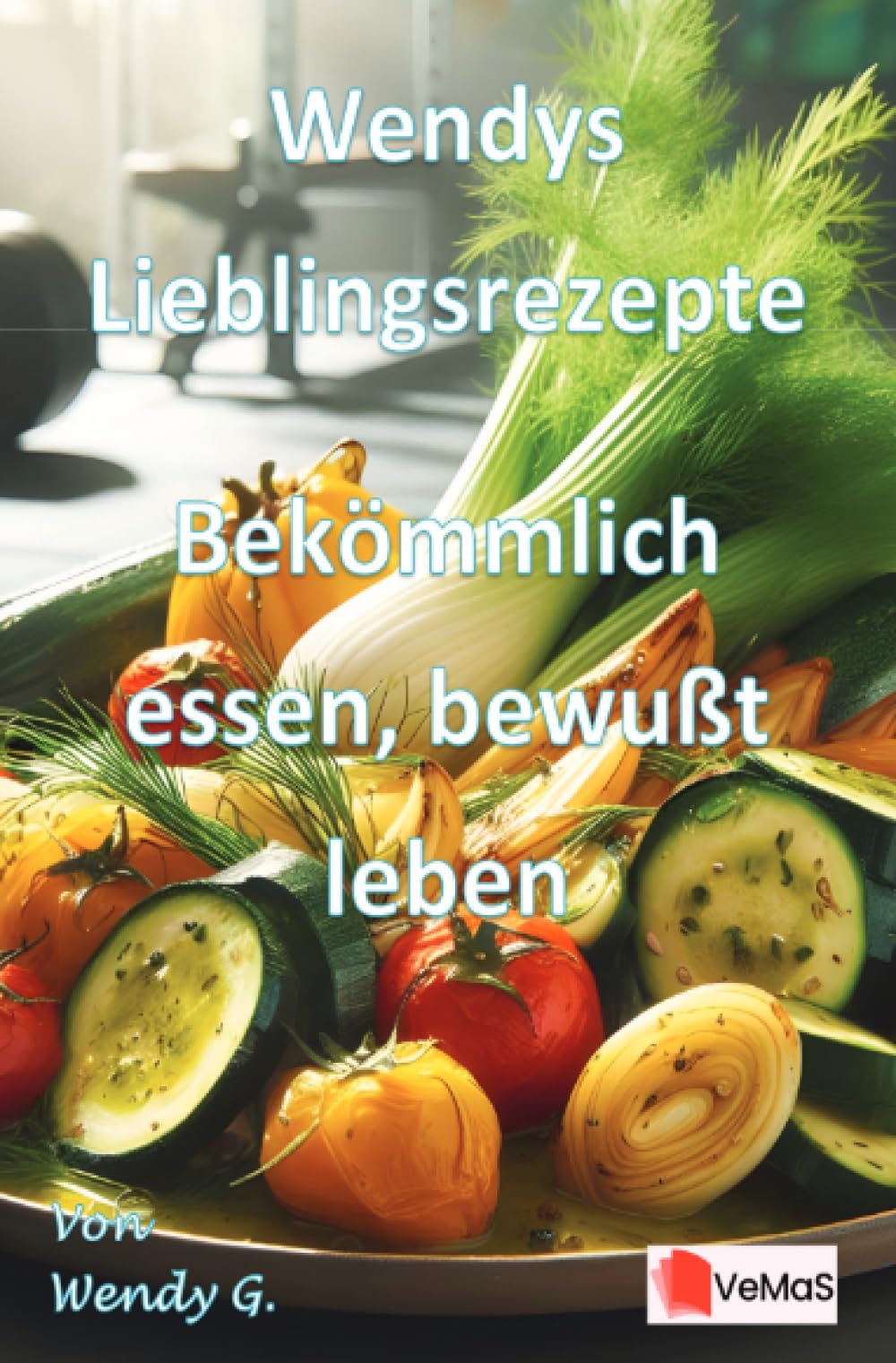 Wendys Lieblingsrezepte – Bekömmlich essen, bewusst leben: Leichte Rezepte nach Weihnachten