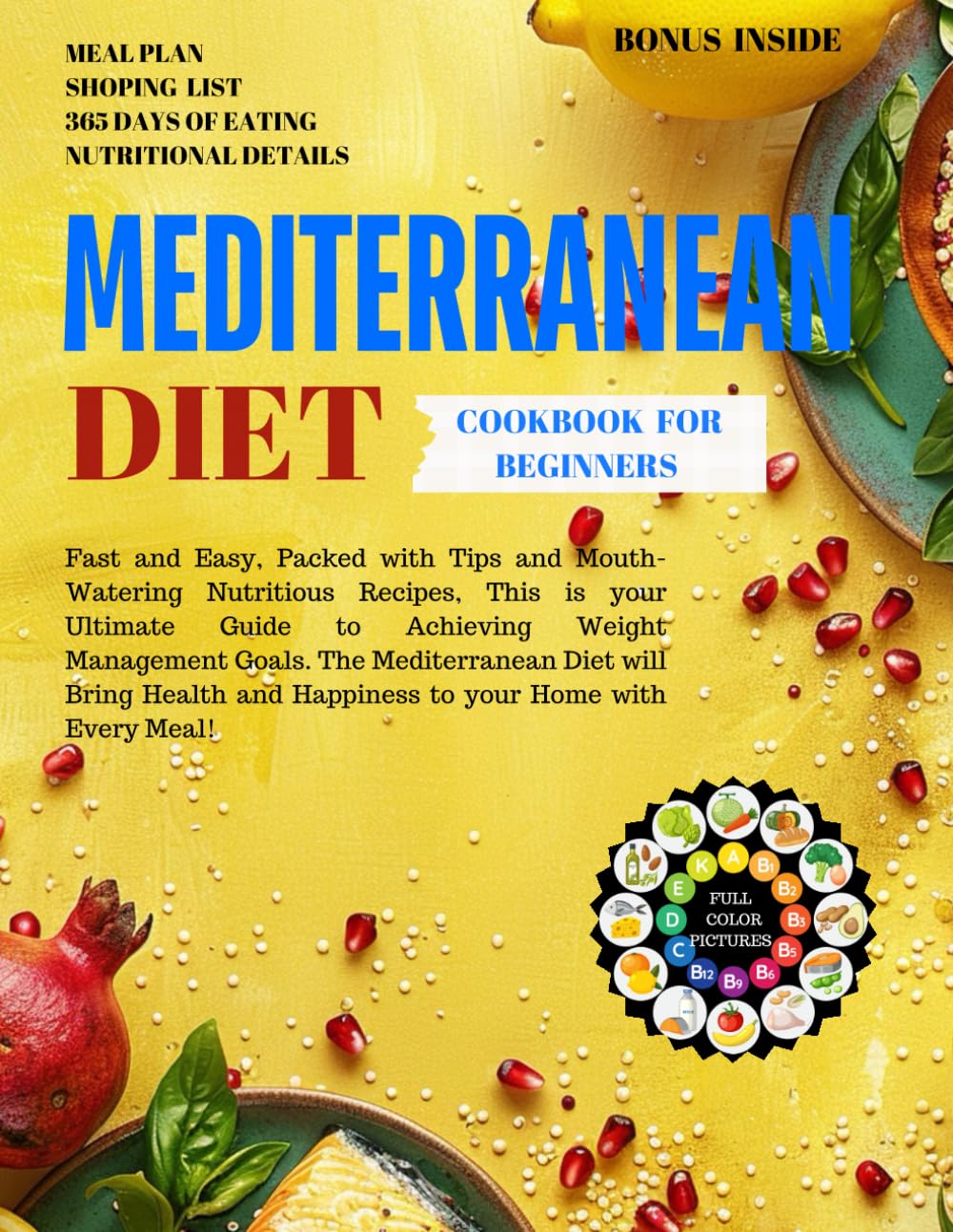 Mediterranean Diet Cookbook for Beginners: The Complete and Authentic Guide to Cooking Healthy Mediterranean Breakfast, Lunch, Dinner, and Dessert for Weight Loss and Family Wellness