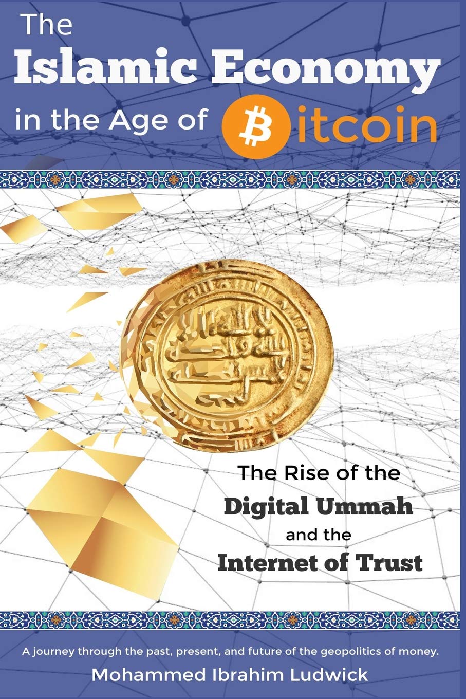 The Islamic Economy in the Age of Bitcoin: The Rise of the Digital Ummah and the Internet of Trust