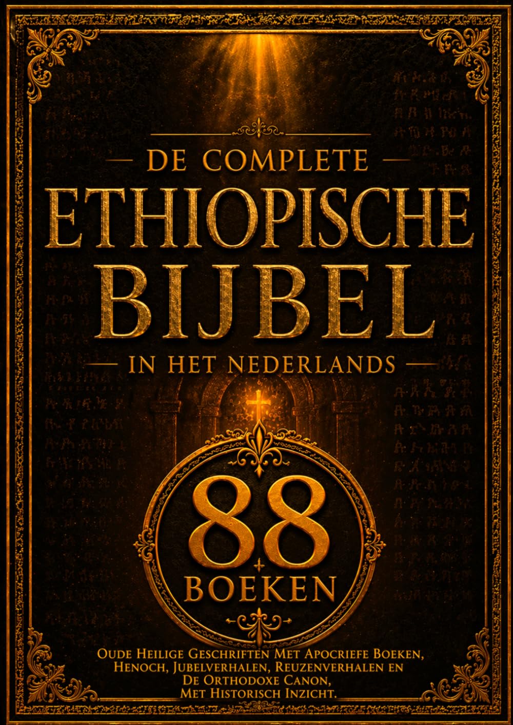 De Complete Ethiopische Bijbel In Het Nederlands (88 Boeken): Oude Heilige Geschriften Met Apocriefe Boeken, Henoch, Jubelverhalen, Reuzenverhalen En De Orthodoxe Canon, Met Historisch Inzicht