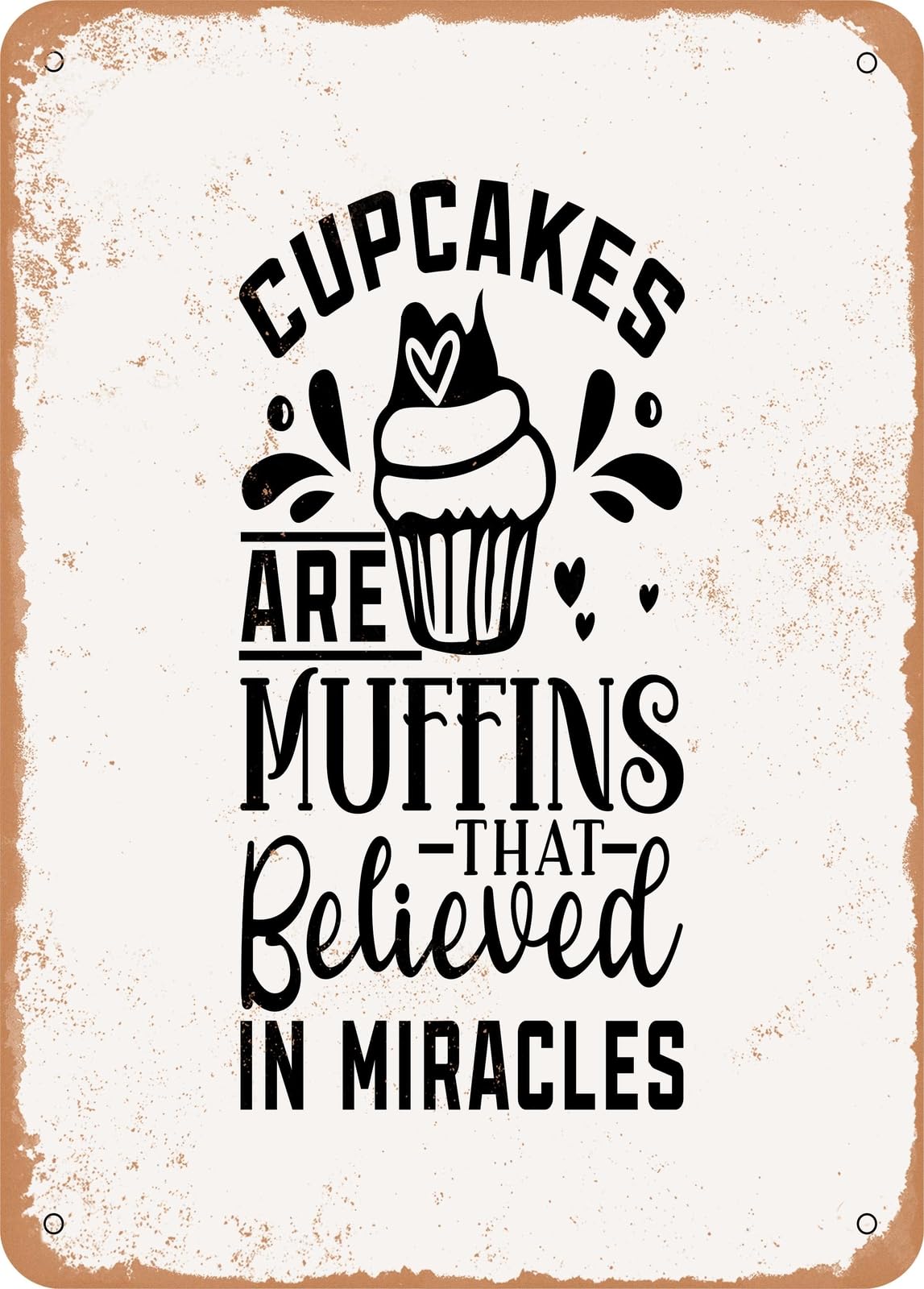 Cupcakes Are Muffins That Believed In Miracles - Vintage Rusty Look home decor